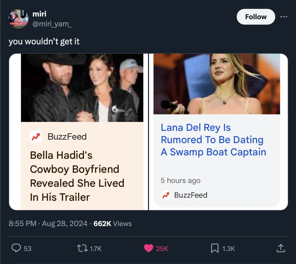 screenshot - miri you wouldn't get it BuzzFeed Bella Hadid's Cowboy Boyfriend Revealed She Lived In His Trailer Lana Del Rey Is Rumored To Be Dating A Swamp Boat Captain 5 hours ago BuzzFeed Views 53 t 25K 1